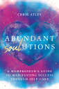 Abundant Soul-Utions: A Mompreneur 039 s Guide to Manifesting Success Through Self-Care ABUNDANT SOUL-UTIONS A MOMPREN Chris Atley
