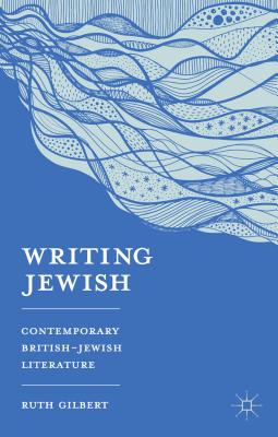 Writing Jewish: Contemporary British-Jewish Literature WRITING JEWISH 2013/E [ Ruth Gilbert ]