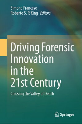 Driving Forensic Innovation in the 21st Century: Crossing the Valley of Death DRIVING FORENSIC INNOVATION IN [ Simona Francese ]