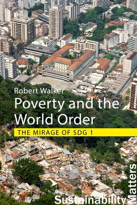 Poverty and the World Order: The Mirage of Sdg 1 POVERTY & THE WORLD ORDER （Sustainability Matt..