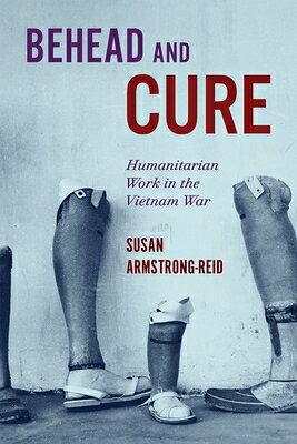 Behead and Cure: Humanitarian Work in the Vietnam War