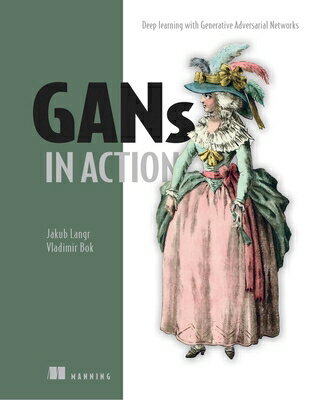 Gans in Action: Deep Learning with Generative Adversarial Networks GANS IN ACTION [ Jakub Langr ]