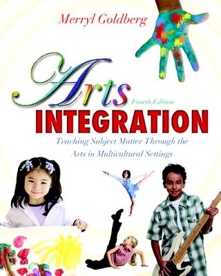 Arts Integration: Teaching Subject Matter Through the Arts in Multicultural Settings ARTS INTEGRATION 4/E [ Merryl Ruth Goldberg ]