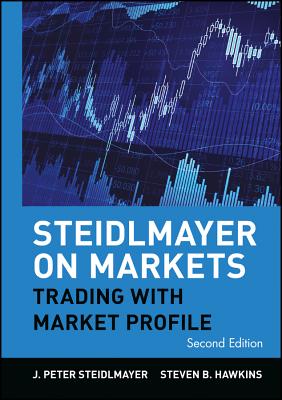 Steidlmayer on Markets: Trading with Market Profile STEIDLMAYER ON MARKETS 2/E （Wiley Trading） [ J. Peter Steidlmayer ]