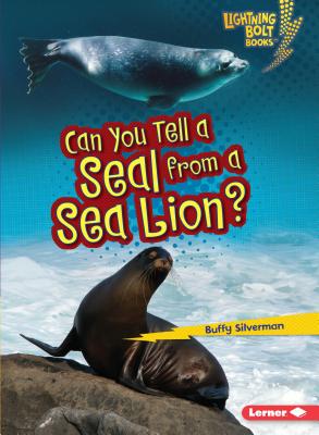 Can You Tell a Seal from a Sea Lion? CAN YOU TELL A SEAL FROM A SEA （Lightning Bolt Books: Animal Look-Alikes (Paperback)） [ Buffy Silverman ]