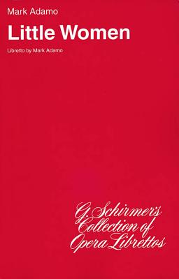 Little Women LITTLE WOMEN （G. Schirmer's Collection of Opera Librettos） [ Mark Adamo ]