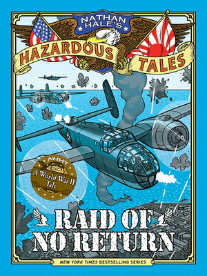 Raid of No Return (Nathan Hale's Hazardous Tales #7): A World War II Tale of the Doolittle Raid RAID OF NO RETURN (NATHAN HALE （Nathan Hale's Hazardous Tales） 