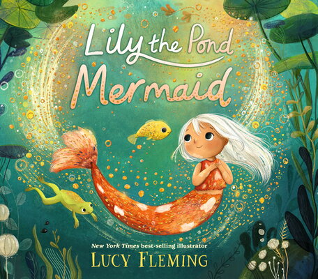 Lily the Pond Mermaid LILY THE POND MERMAID [ Lucy Fleming ]