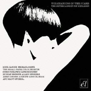 ザ・チェンジング・オブ・ザ・ガード・ザ・シックスティーズ・ロンドン・ポップ・エクスプロージョン [ (V.A.) ]