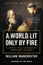 A World Lit Only by Fire: The Medieval Mind and the Renaissance: Portrait of an Age WORLD LIT ONLY BY FIRE [ William Manchester ]