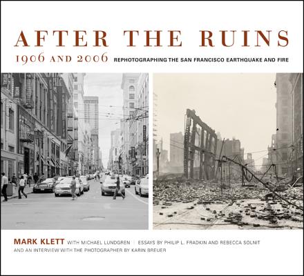 After the Ruins, 1906 and 2006: Rephotographing the San Francisco Earthquake and Fire AFTER THE RUINS 1906 &2006 [ Mark Klett ]