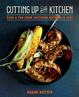 Cutting Up in the Kitchen: Food and Fun from Southern National's Chef Duane Nutter CUTTING UP IN THE KITCHEN 