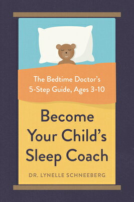 Become Your Child's Sleep Coach: The Bedtime Doctor's 5-Step Guide, Ages 3-10 BECOME YOUR CHILDS SLEEP COACH [ Lynelle Schneeberg ]