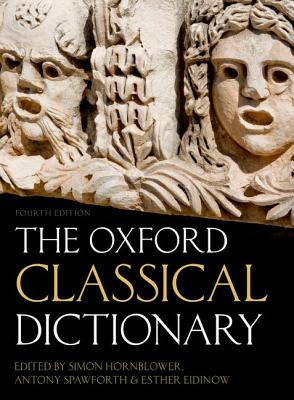 The Oxford Classical Dictionary OXFORD CLASSICAL DICT 4/E [ Simon Hornblower ]