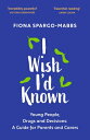 I Wish I'd Known: Young People, Drugs and Decisions: A Guide for Parents and Car...