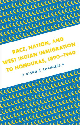 Race, Nation, and West Indian Immigration to Honduras, 1890-1940