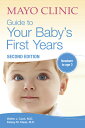 Mayo Clinic Guide to Your Baby's First Years, 2nd Edition: Revised and Updated MAYO CLINIC GT YOUR BABYS 1ST 