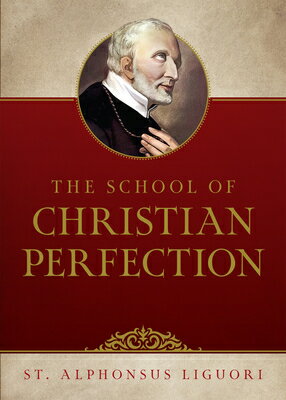 The School of Christian Perfection SCHOOL OF CHRISTIAN PERFECTION [ Liguori ]