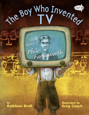 The Boy Who Invented TV: The Story of Philo Farnsworth BOY WHO INVENTED TV [ Kathleen Krull ]