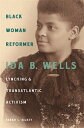 Black Woman Reformer: Ida B. Wells, Lynching, and Transatlantic Activism BLACK WOMAN REFORMER [ Sarah L. Silkey ]