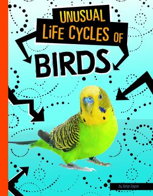 Unusual Life Cycles of Birds UNUSUAL LIFE CYCLES OF BIRDS （Unusual Life Cycles） [ Jaclyn Jaycox ]