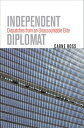 Independent Diplomat: Dispatches from an Unaccountable Elite INDEPENDENT DIPLOMA...