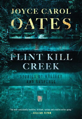 Flint Kill Creek: Stories of Mystery and Suspense FLINT KILL CREEK [ Joyce Carol Oates ]