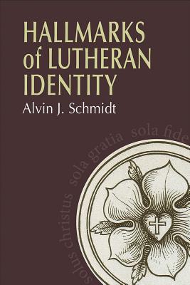 Hallmarks of Lutheran Identity HALLMARKS OF LUTHERAN IDENTITY [ Alvin Schmidt ]