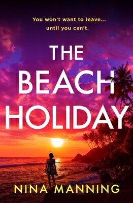 The Beach Holiday: An Utterly Gripping Psychological Thriller with a Heart Stopping Twist for 2025 BEACH HOLIDAY [ Nina Manning ]