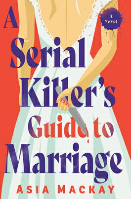 A Serial Killer's Guide to Marriage SERIAL KILLERS GT MARRIAGE [ Asia MacKay ]