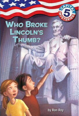 Capital Mysteries 5: Who Broke Lincoln 039 s Thumb CAPITAL MYSTERIES 5 WHO BROKE （Capital Mysteries） Ron Roy