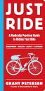 Just Ride: A Radically Practical Guide to Riding Your Bike JUST RIDE 