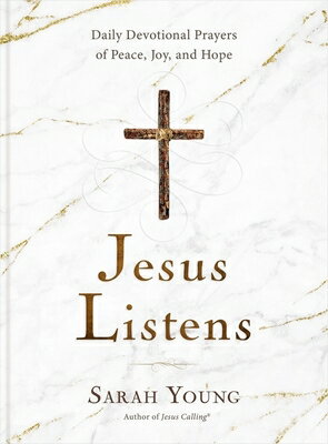 Jesus Listens: Daily Devotional Prayers of Peace, Joy, and Hope (the New 365-Day Prayer Book) JESUS LISTENS Sarah Young