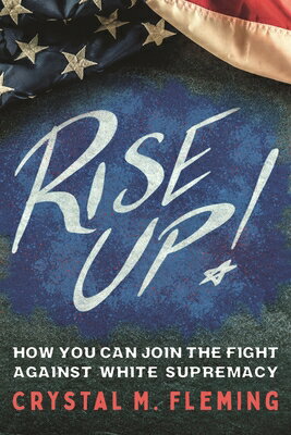 Rise Up!: How You Can Join the Fight Against White Supremacy RISE UP [ Crystal Marie Fleming ]