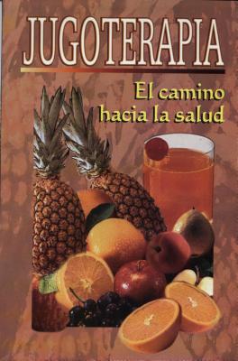 Jugoterapia: (El Camino Hacia la Salud) = Juice Therapy SPA-JUGOTERAPIA （RTM Ediciones） [ Epoca ]