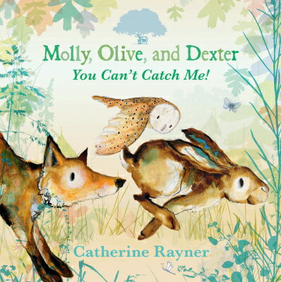 Molly, Olive, and Dexter: You Can't Catch Me! MOLLY OLIVE & DEXTER YOU CANT （Molly, Olive, and Dexter） [ Catherine Rayner ]