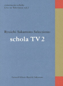 commmons schola: Live on Television vol.2 Ryuichi Sakamoto Selections: schola TV