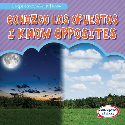 Conozco Los Opuestos / I Know Opposites SPA-CONOZCO LOS OPUESTOS / I K （Lo Que Conozco / What I Know） 