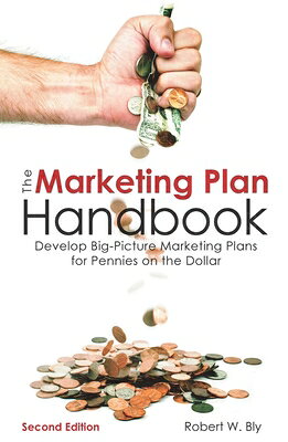 The Marketing Plan Handbook: Develop Big-Picture Marketing Plans for Pennies on the Dollar MARKETING PLAN HANDBK 2/E 