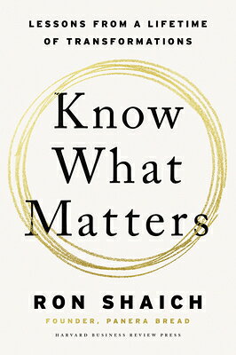 Know What Matters: Lessons from a Lifetime of Transformations KNOW WHAT MATTERS [ Ron Shaich ]