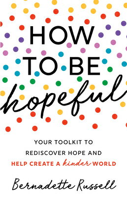 How to Be Hopeful: An Inspirational Guide to Ignite a Life Full of Hope, Happiness, and Compassion f