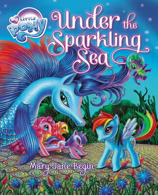 My Little Pony: Under the Sparkling Sea [With Poster] MY LITTLE PONY UNDER SPARKLING （My Little Pony） [ Mary Jane Begin ]