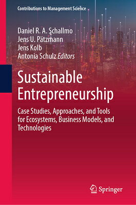 Sustainable Entrepreneurship: Case Studies, Approaches, and Tools for Ecosystems, Business Models, a SUSTAINABLE ENTREPRENEURSHIP （Contributions to Management Science） 