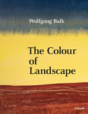 Wolfgang Balk: The Colour of Landscape WOLFGANG BALK （Jurgen B. Tesch） [ Martin Tschechne ]