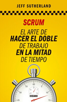 Scrum: El Arte de Hacer El Doble de Trabajo En La Mitad de Tiempo SPA-SCRUM [ Jeff Sutherland ]