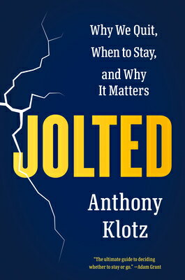 Jolted: Why We Quit, When to Stay, and Why It Matters JOLTED [ Anthony Klotz ]