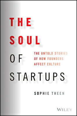 The Soul of Startups: The Untold Stories of How Founders Affect Culture SOUL OF STARTUPS [ Sophie Theen ]
