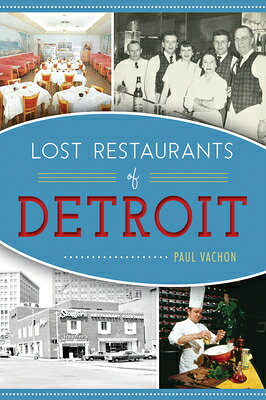 Lost Restaurants of Detroit LOST RESTAURANTS OF DETROIT （American Palate） [ Paul Vachon ]