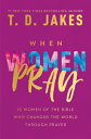 When Women Pray: 10 Women of the Bible Who Changed the World Through Prayer WHEN...