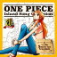 ONE PIECEIsland Song CollectionΥ߽Smile for freedom [ ʥ ]